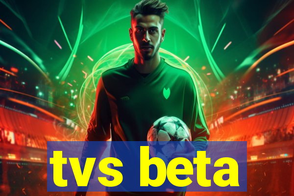 tvs beta
